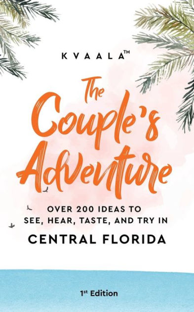 The Couple's Adventure - Over 200 Ideas to See, Hear, Taste, and